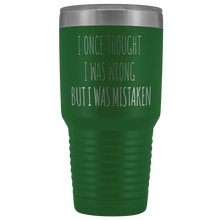 Load image into Gallery viewer, I ONCE THOUGHT I WAS WRONG - Laser Etched Tumbler (Premium)