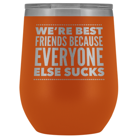 WE ARE BEST FRIENDS BECAUSE LASER ETCHED WINE TUMBLER
