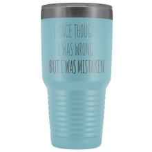 Load image into Gallery viewer, I ONCE THOUGHT I WAS WRONG - Laser Etched Tumbler (Premium)