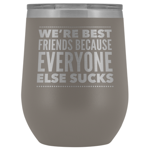 WE ARE BEST FRIENDS BECAUSE LASER ETCHED WINE TUMBLER