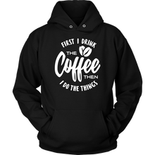 Load image into Gallery viewer, First I Drink The Coffee Then I Do The Things
