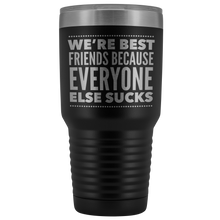 Load image into Gallery viewer, WE'RE BEST FRIENDS BECAUSE LASER ETCHED TUMBLER