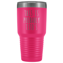 Load image into Gallery viewer, THIS IS PROBABLY TITO'S - Laser Etched Tumbler (Premium)
