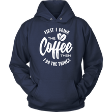Load image into Gallery viewer, First I Drink The Coffee Then I Do The Things