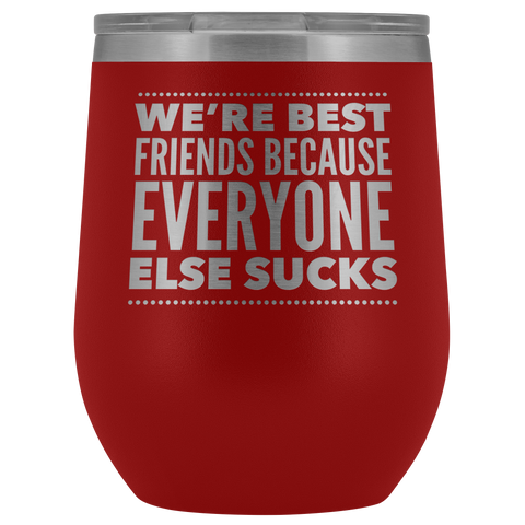 WE ARE BEST FRIENDS BECAUSE LASER ETCHED WINE TUMBLER
