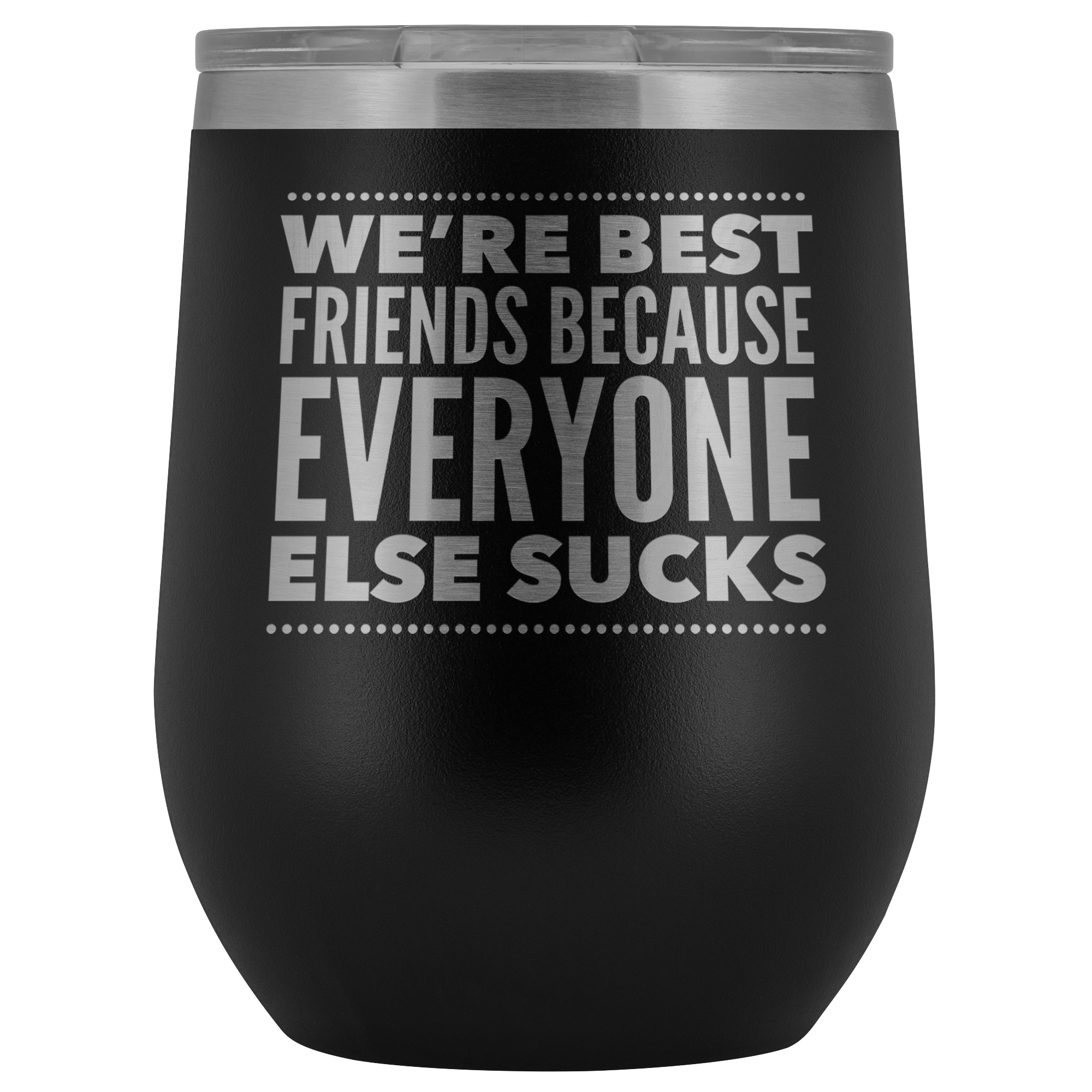 WE ARE BEST FRIENDS BECAUSE LASER ETCHED WINE TUMBLER