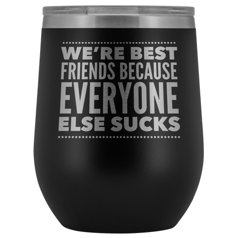 WE ARE BEST FRIENDS BECAUSE LASER ETCHED WINE TUMBLER