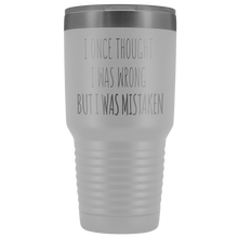 Load image into Gallery viewer, I ONCE THOUGHT I WAS WRONG - Laser Etched Tumbler (Premium)