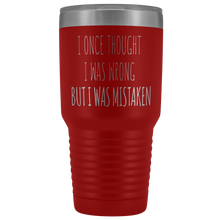 Load image into Gallery viewer, I ONCE THOUGHT I WAS WRONG - Laser Etched Tumbler (Premium)
