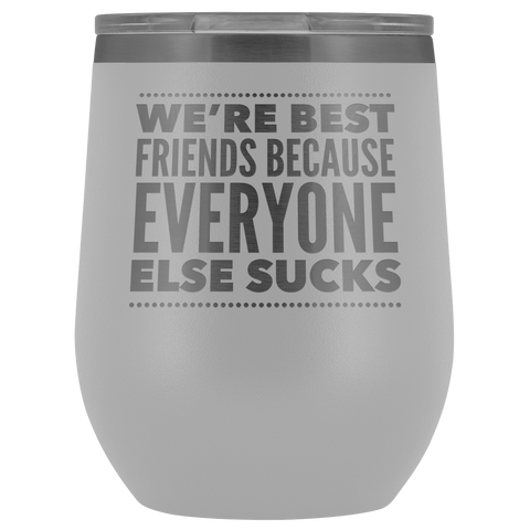 WE ARE BEST FRIENDS BECAUSE LASER ETCHED WINE TUMBLER
