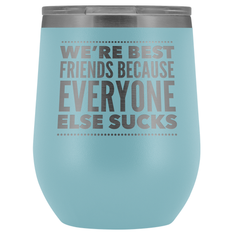 WE ARE BEST FRIENDS BECAUSE LASER ETCHED WINE TUMBLER