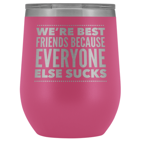WE ARE BEST FRIENDS BECAUSE LASER ETCHED WINE TUMBLER