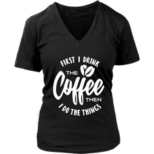 Load image into Gallery viewer, First I Drink The Coffee Then I Do The Things