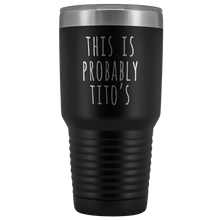 Load image into Gallery viewer, THIS IS PROBABLY TITO'S - Laser Etched Tumbler (Premium)