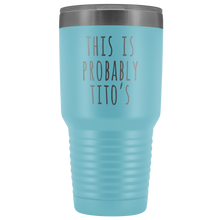 Load image into Gallery viewer, THIS IS PROBABLY TITO'S - Laser Etched Tumbler (Premium)