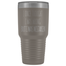 Load image into Gallery viewer, I ONCE THOUGHT I WAS WRONG - Laser Etched Tumbler (Premium)