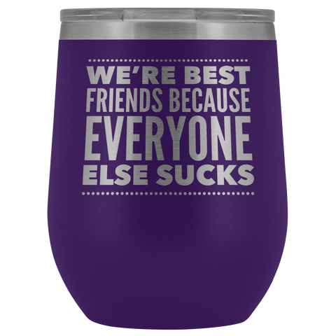 WE ARE BEST FRIENDS BECAUSE LASER ETCHED WINE TUMBLER