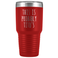 Load image into Gallery viewer, THIS IS PROBABLY TITO'S - Laser Etched Tumbler (Premium)