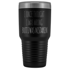 Load image into Gallery viewer, I ONCE THOUGHT I WAS WRONG - Laser Etched Tumbler (Premium)