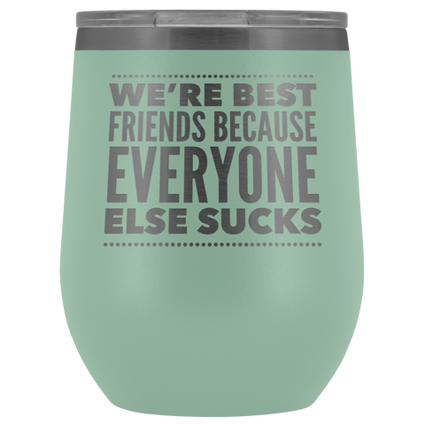 WE ARE BEST FRIENDS BECAUSE LASER ETCHED WINE TUMBLER