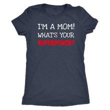 Load image into Gallery viewer, I'm A Mom What's Your Superpower