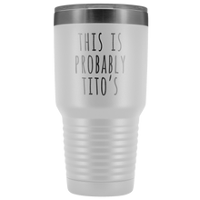 Load image into Gallery viewer, THIS IS PROBABLY TITO'S - Laser Etched Tumbler (Premium)