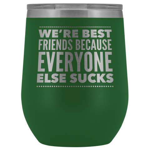 WE ARE BEST FRIENDS BECAUSE LASER ETCHED WINE TUMBLER