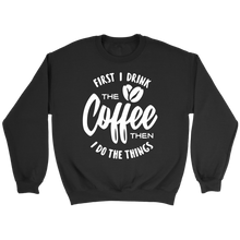 Load image into Gallery viewer, First I Drink The Coffee Then I Do The Things