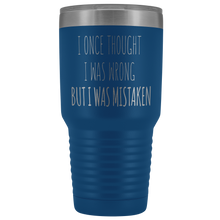 Load image into Gallery viewer, I ONCE THOUGHT I WAS WRONG - Laser Etched Tumbler (Premium)
