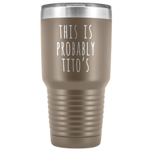 Load image into Gallery viewer, THIS IS PROBABLY TITO'S - Laser Etched Tumbler (Premium)