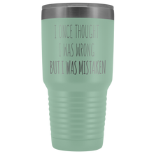 Load image into Gallery viewer, I ONCE THOUGHT I WAS WRONG - Laser Etched Tumbler (Premium)
