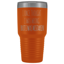 Load image into Gallery viewer, I ONCE THOUGHT I WAS WRONG - Laser Etched Tumbler (Premium)