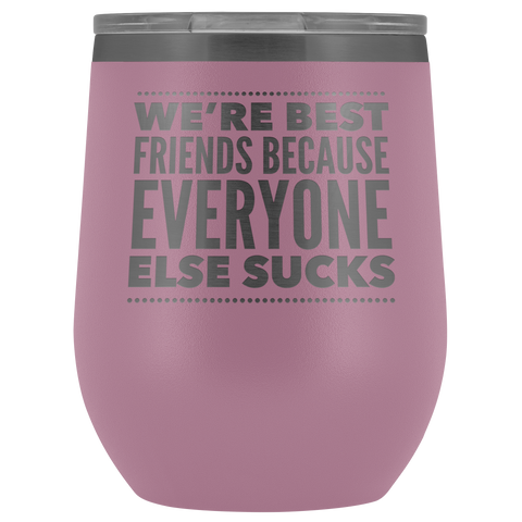 WE ARE BEST FRIENDS BECAUSE LASER ETCHED WINE TUMBLER