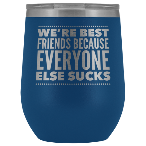 WE ARE BEST FRIENDS BECAUSE LASER ETCHED WINE TUMBLER