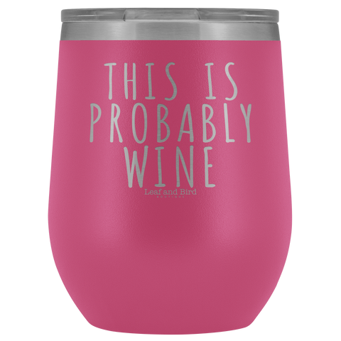This Is Probably Wine - Stemless Wine Tumbler